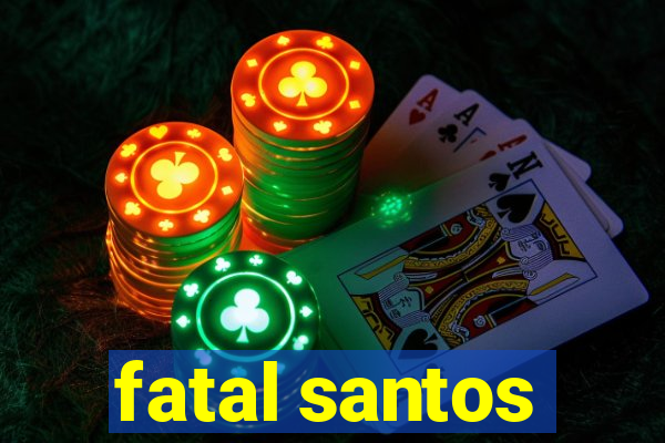 fatal santos